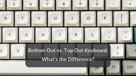 Bottom Out vs. Top Out Keyboard: What's the Difference?